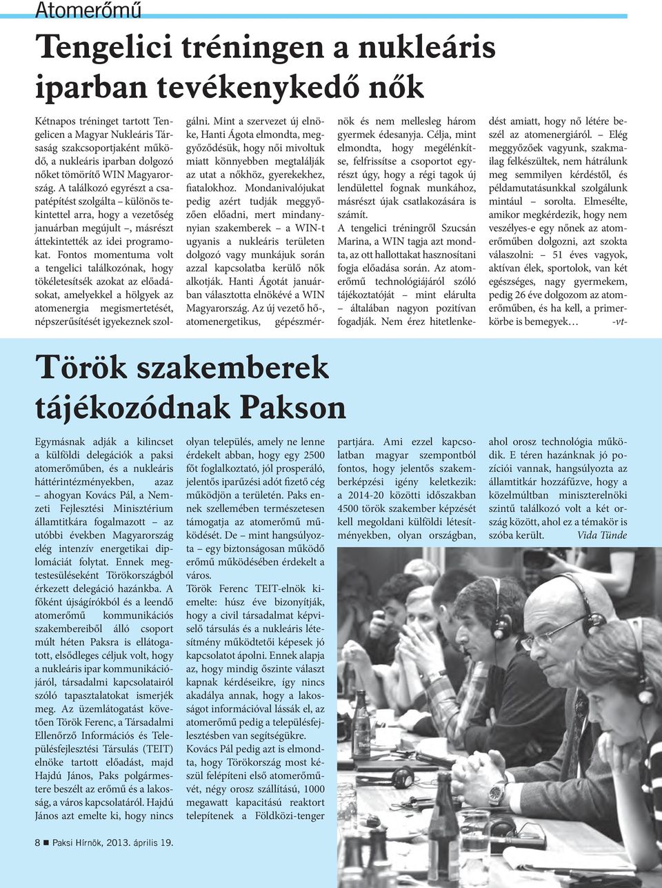 Fontos momentuma volt a tengelici találkozónak, hogy tökéletesítsék azokat az előadásokat, amelyekkel a hölgyek az atomenergia megismertetését, népszerűsítését igyekeznek szolgálni.