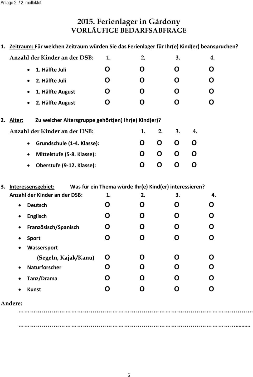 Anzahl der Kinder an der DSB: 1. 2. 3. 4. Grundschule (1-4. Klasse): O O O O Mittelstufe (5-8. Klasse): O O O O Oberstufe (9-12. Klasse): O O O O 3.