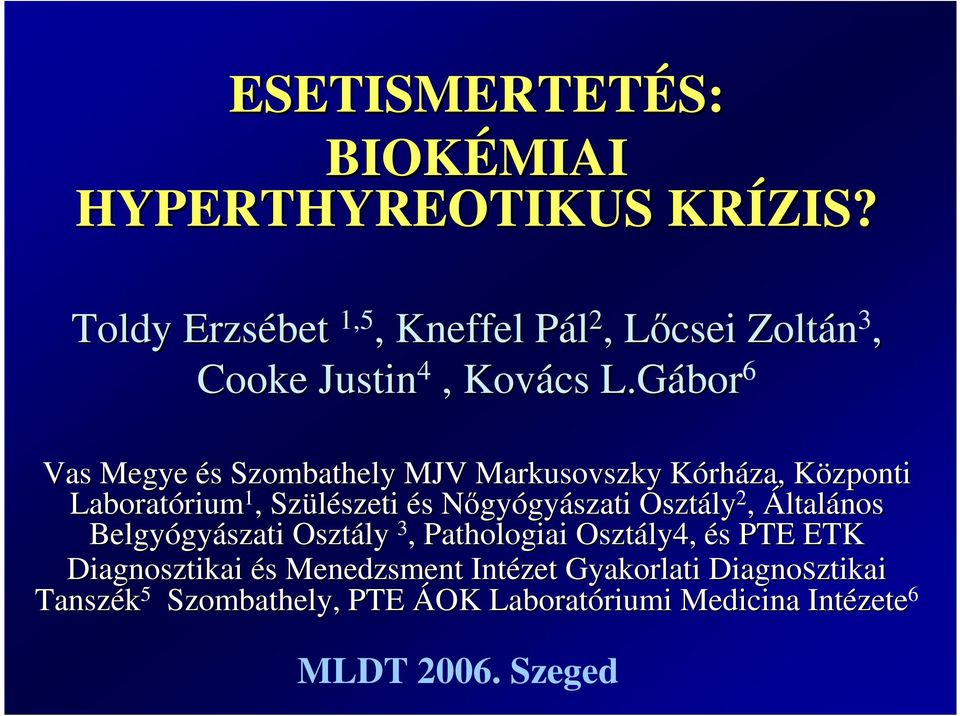 Gábor 6 Vas Megye és s Szombathely MJV Markusovszky KórhK rháza, Központi K Laboratórium rium 1, Szülészeti és s NıgyN