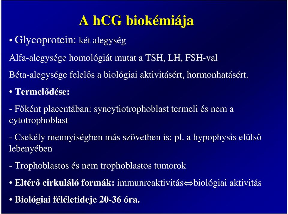 Termelıdése: - Fıként placentában: syncytiotrophoblast termeli és nem a cytotrophoblast - Csekély mennyiségben más