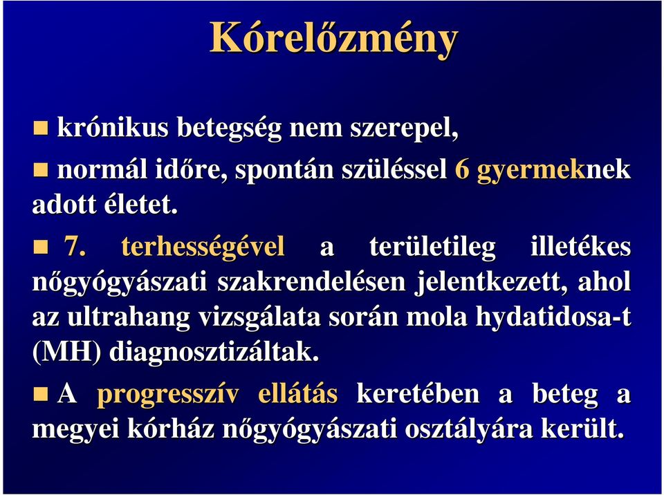 terhességével a területileg illetékes nıgyógyászati szakrendelésen sen jelentkezett, ahol az