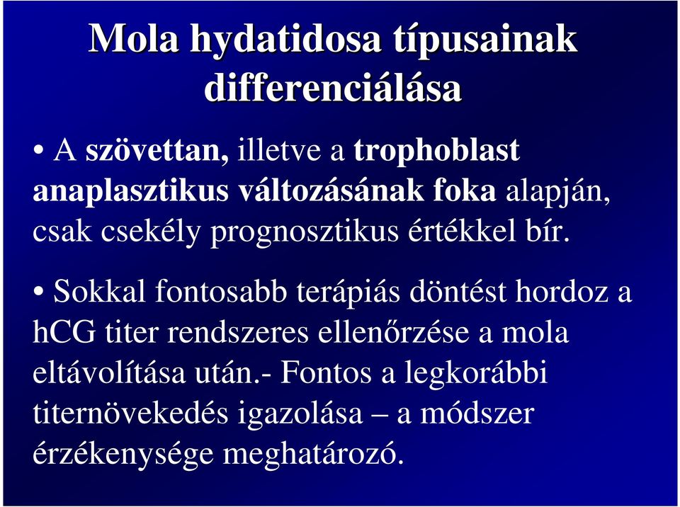 Sokkal fontosabb terápiás döntést hordoz a hcg titer rendszeres ellenırzése a mola