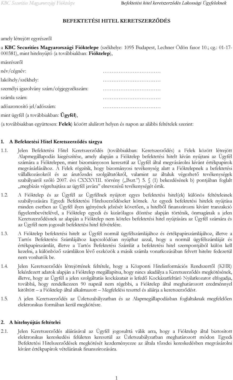 (a továbbiakban: Ügyfél), (a továbbiakban együttesen: Felek) között alulírott helyen és napon az alábbi feltételek szerint: 1.