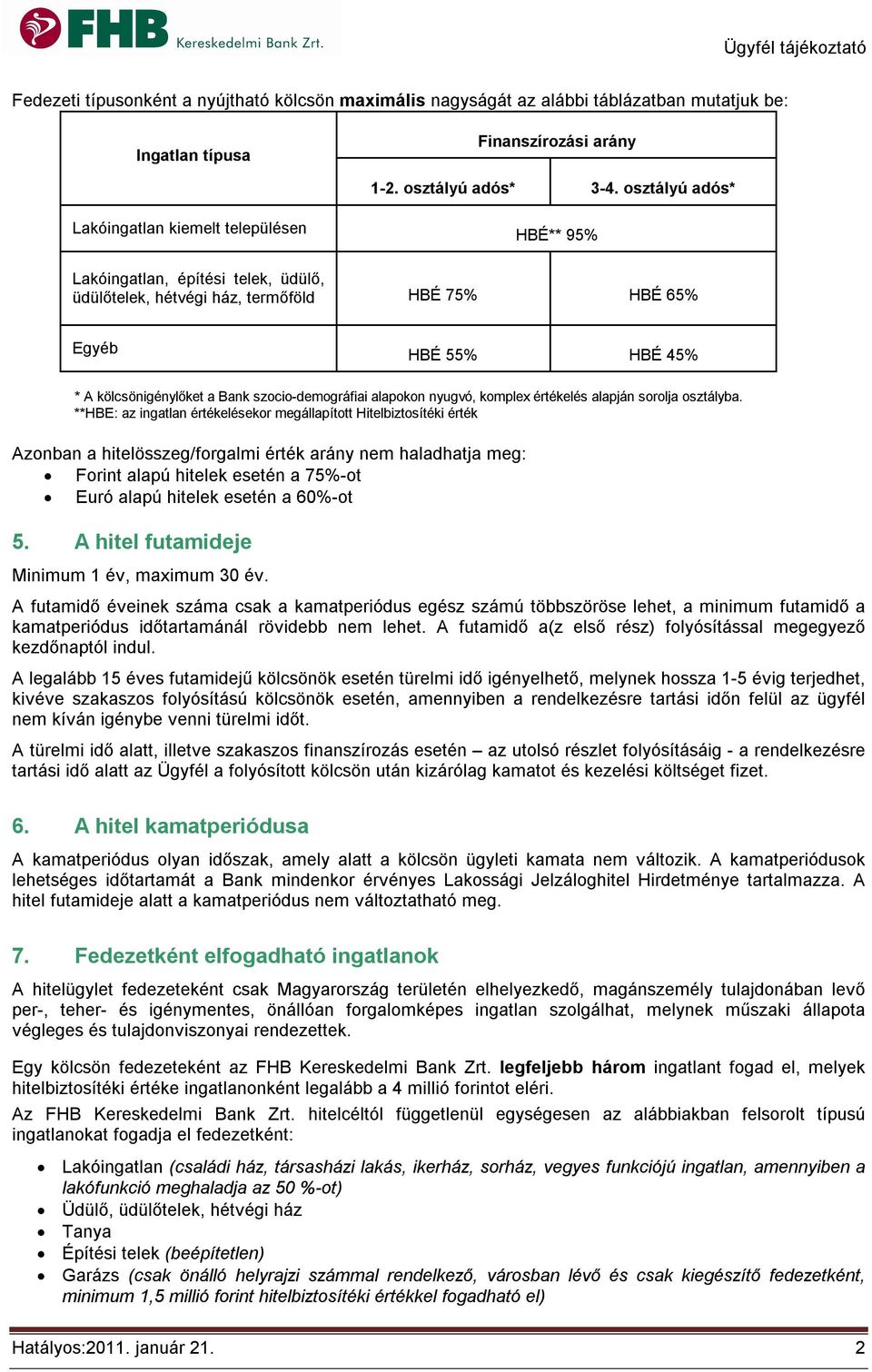 szocio-demográfiai alapokon nyugvó, komplex értékelés alapján sorolja osztályba.