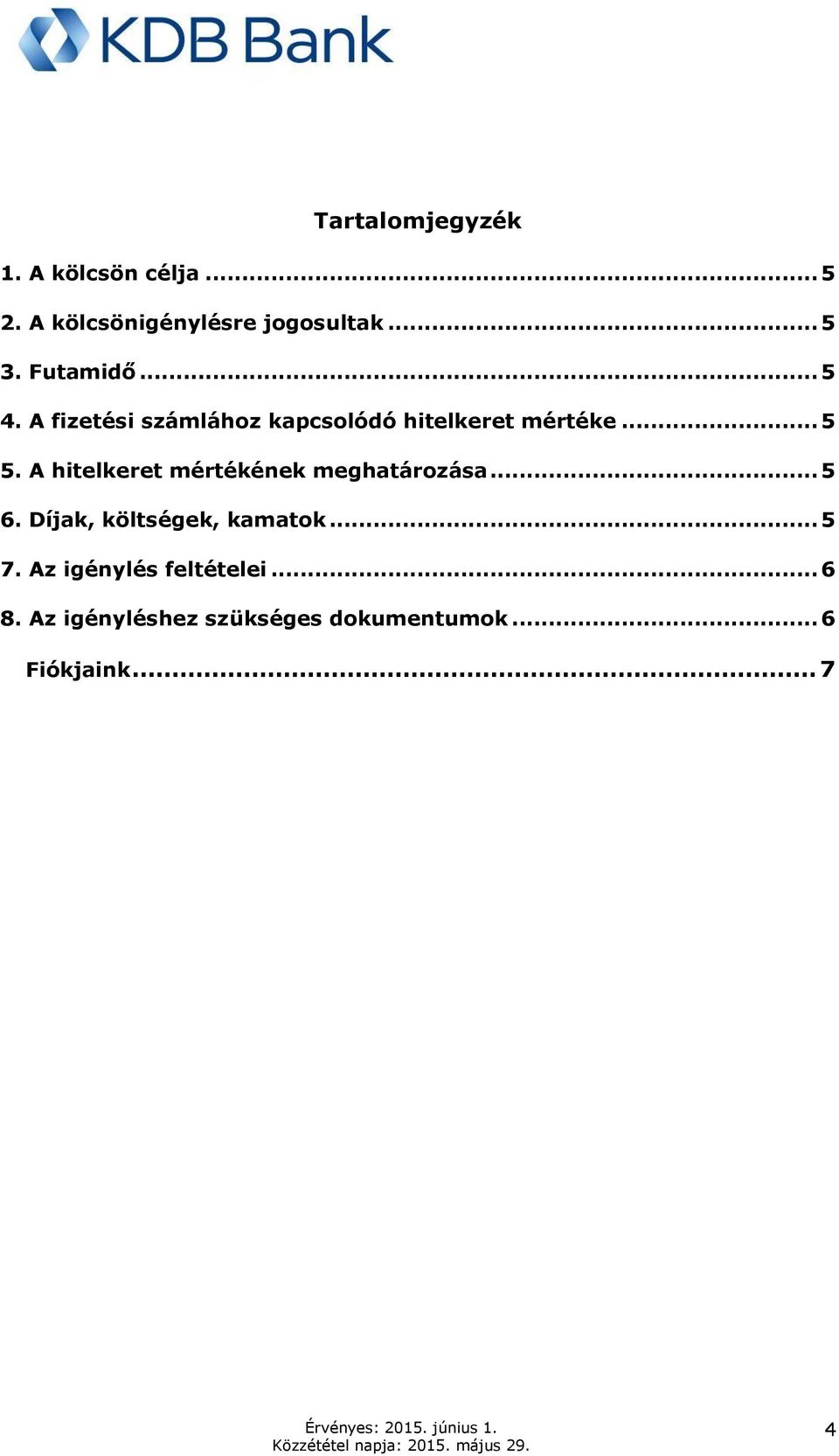 A hitelkeret mértékének meghatározása... 5 6. Díjak, költségek, kamatok... 5 7.
