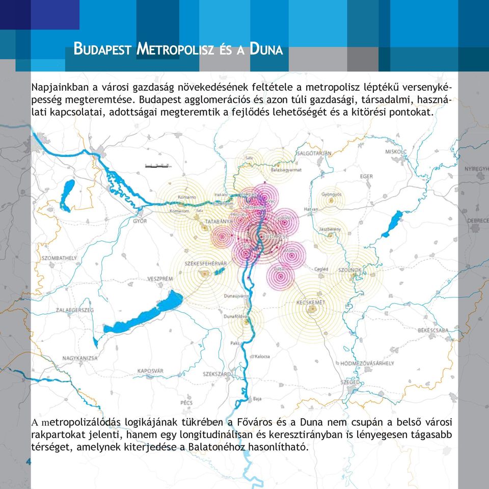 MISKOLC SALGÓTARJÁN Šahy 15 20 km Balassagyarmat EGER Visegrád Párkány Komarno Esztergom Komárom GYŐR Tata Gyöngyös Vác Szentendre Piliscsaba Hatvan Gödöllő TATABÁNYA Jászberény BUDAPEST Érd Monor