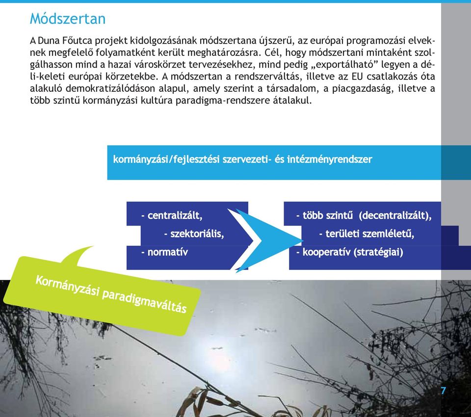 A módszertan a rendszerváltás, illetve az EU csatlakozás óta alakuló demokratizálódáson alapul, amely szerint a társadalom, a piacgazdaság, illetve a több szintű kormányzási