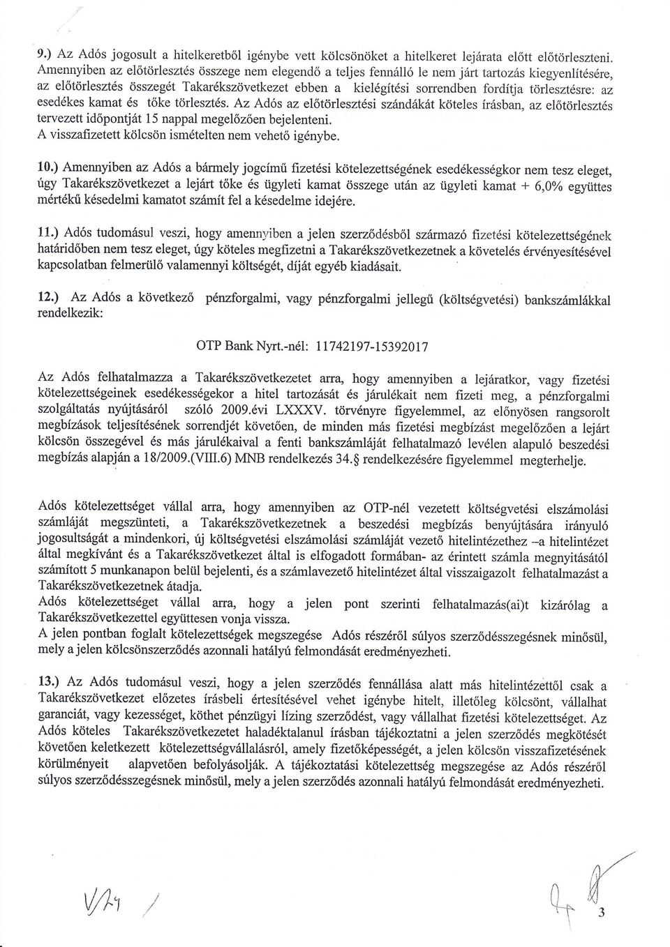 kamat s tóke trleszts. Az Adós az eltrlesztsi szndkt kteles írsban, az eltrleszts tervezett idpontjt 15 nappal megelzen bejelenteni, A visszafizetett klcsn ismtelten nem vehet ignybe. a 10.