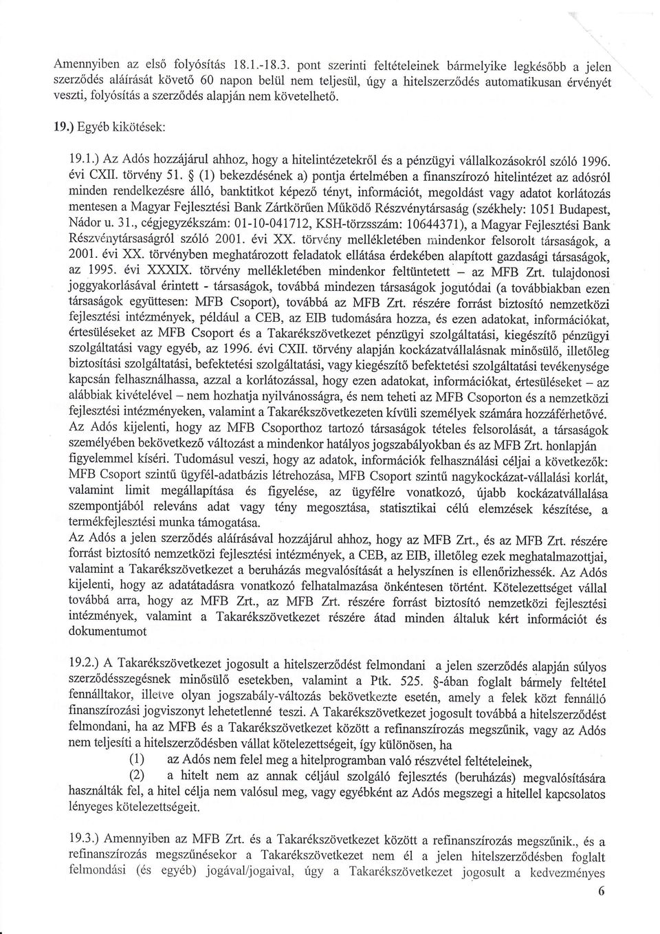 ) Egyb kiktsek: Az Adós hozzjrul aláoz, hogy a hitelintzetekrl s a pnzügyi vllalkozsokról szóló 1996. vi CXil. trvny 51.