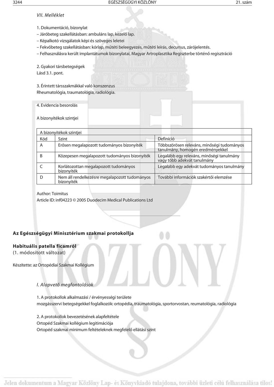 Felhasználásra került implantátumok bizonylatai, Magyar Artroplasztika Regiszterbe történõ regisztráció 2. Gyakori társbetegségek Lásd 3.