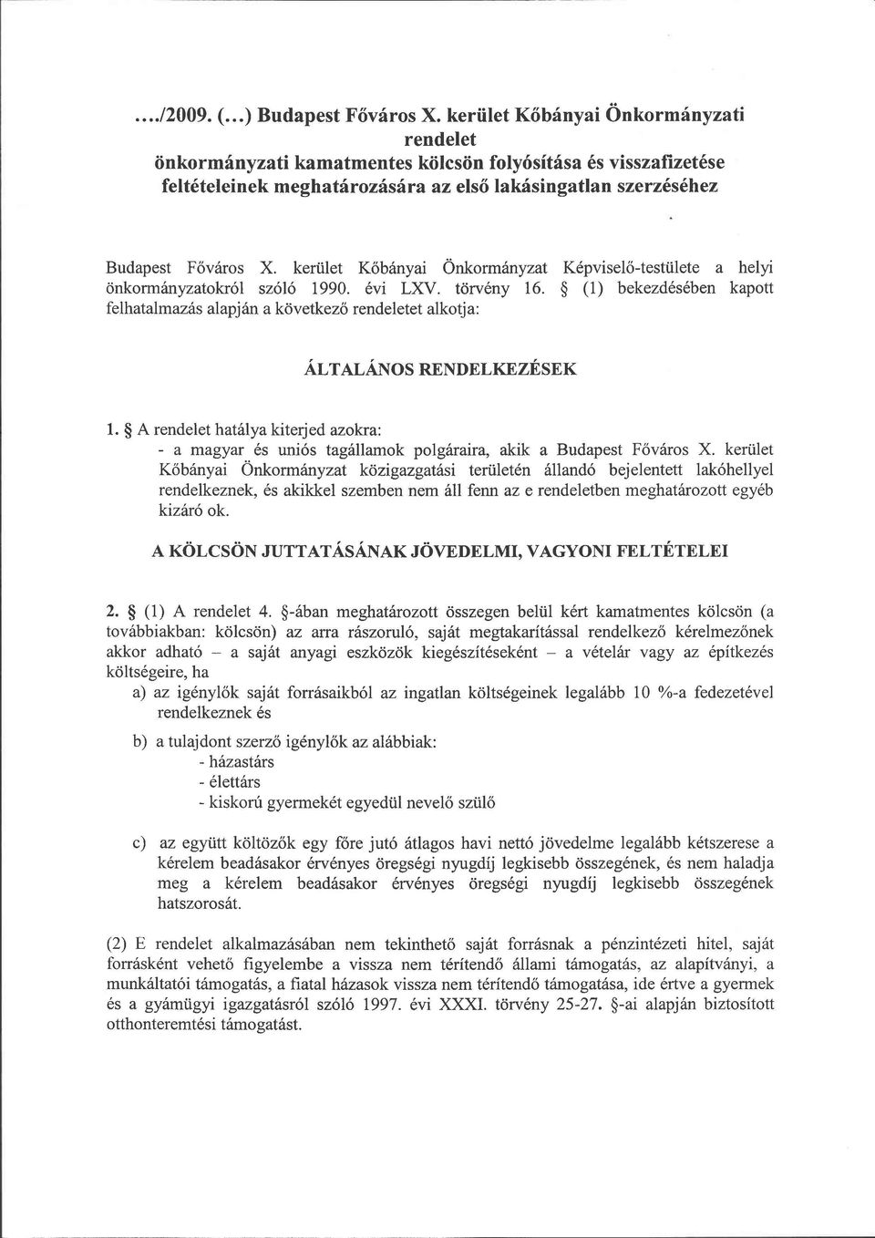 kerület Kőbányi Önkormányzt Képviselő-testülete helyi önkormányztokról szóló 1990. évi LXV. törvény 16. (1) bekezdésében kpott felhtlmzás lpján következő rendeletet lkotj: ÁLTALÁNOS RENDELKEZÉSEK 1.