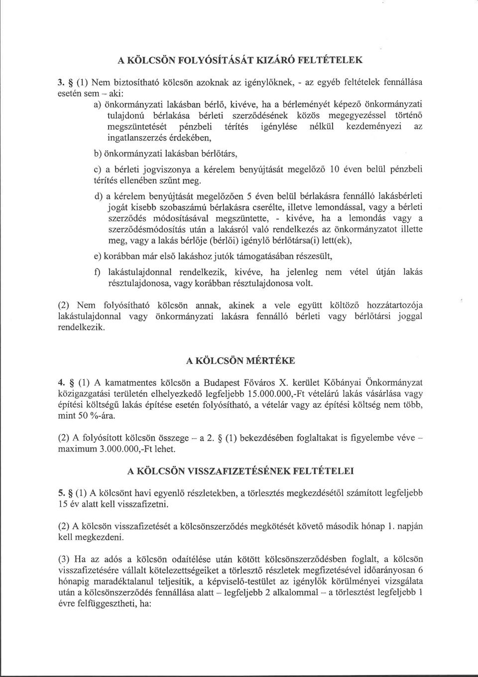 szerződésének közös megegyezéssel történő megszüntetését pénzbeli térítés igénylése nélkül kezdeményezi z ingtlnszerzés érdekében, b) önkormányzti lkásbn bérlőtárs, c) bérleti jogviszony kérelem