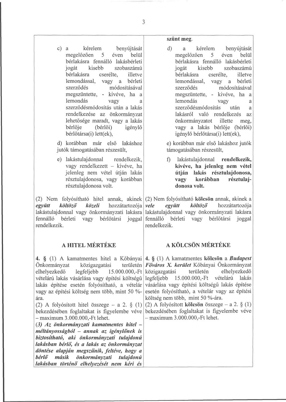 részesült, e) lkástuljdonnl rendelkezik, vgy rendelkezett - kivéve, h jelenleg nem vétel útján lkás résztuljdonos, vgy korábbn résztuljdonos volt. szűnt meg.