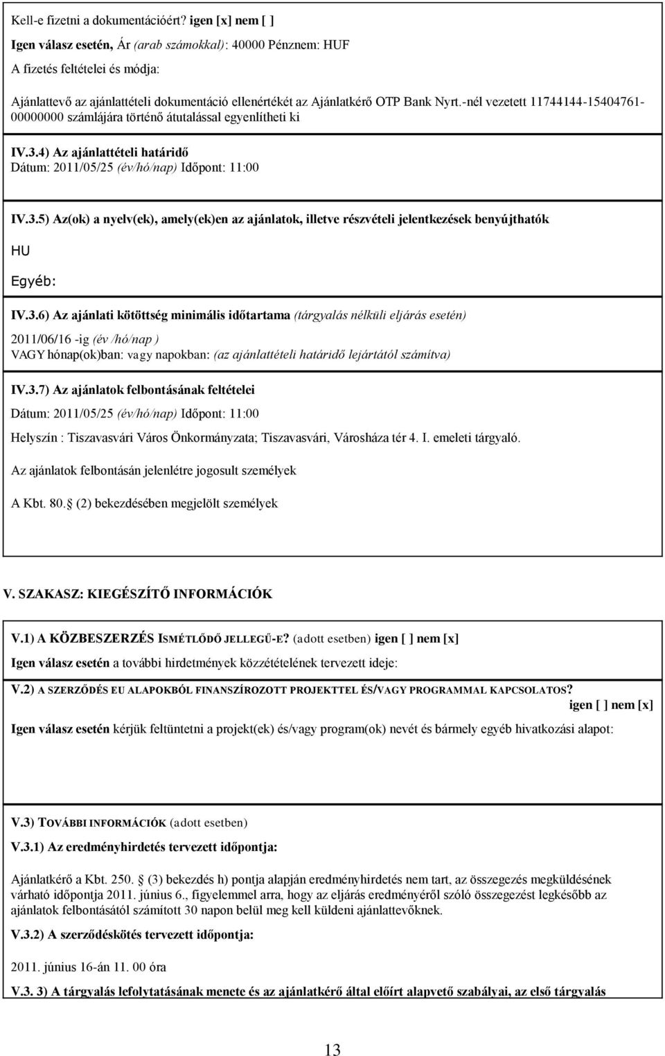 -nél vezetett 11744144-15404761- 00000000 számlájára történő átutalással egyenlítheti ki IV.3.