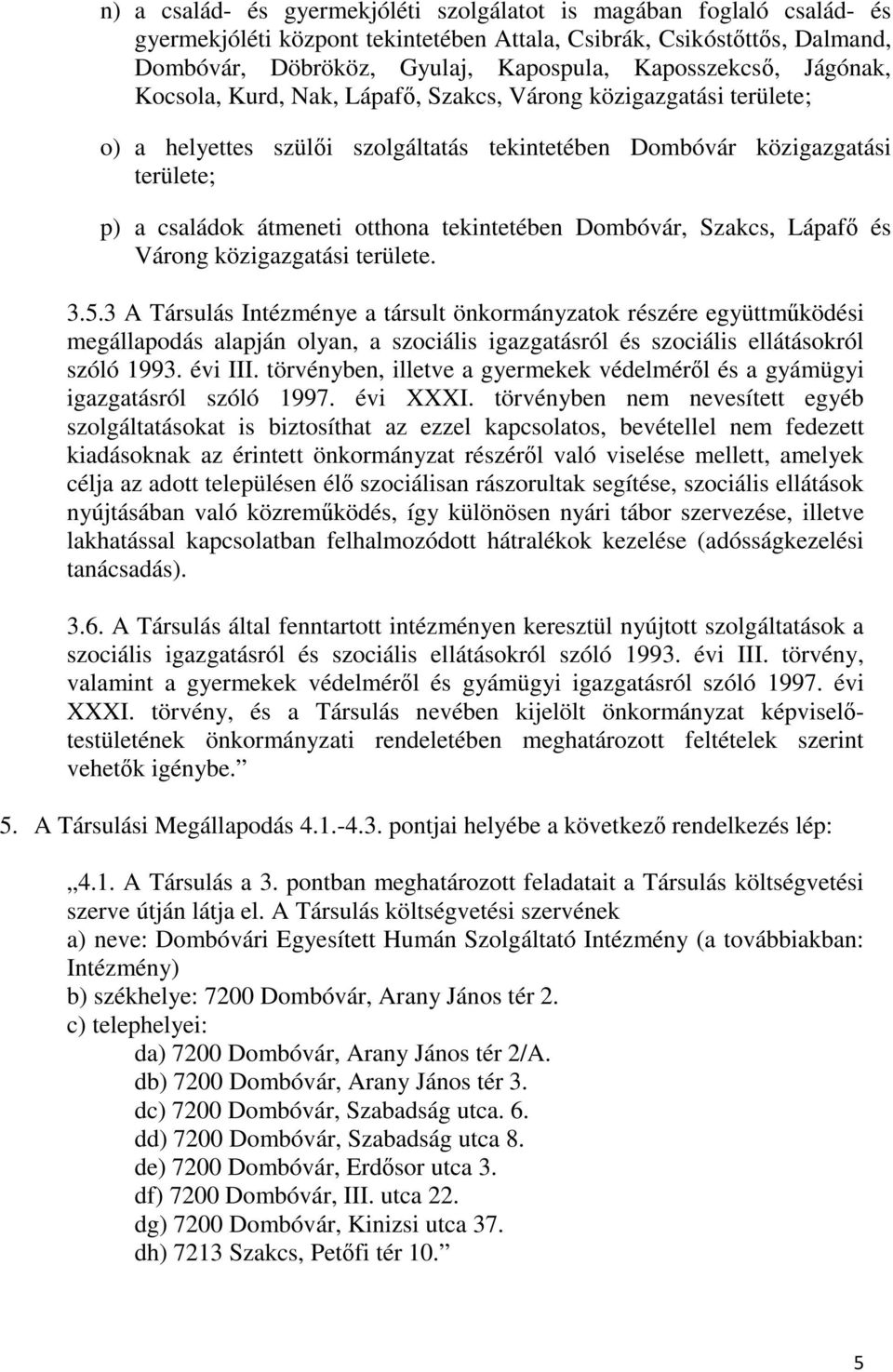 tekintetében Dombóvár, Szakcs, Lápafő és Várong közigazgatási területe. 3.5.