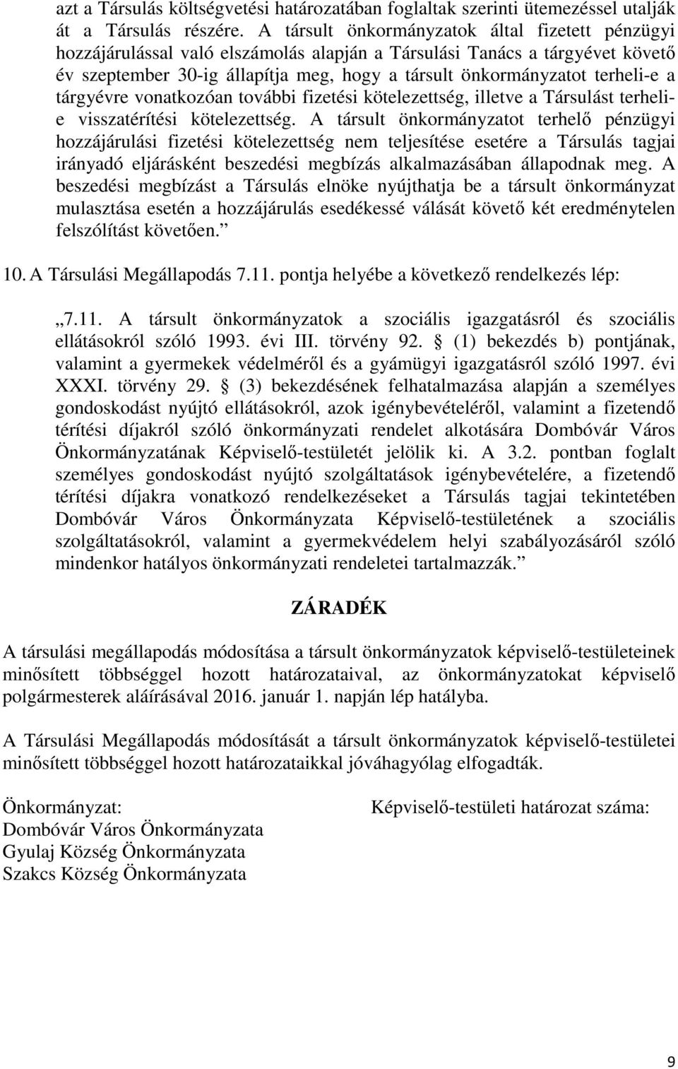 terheli-e a tárgyévre vonatkozóan további fizetési kötelezettség, illetve a Társulást terhelie visszatérítési kötelezettség.