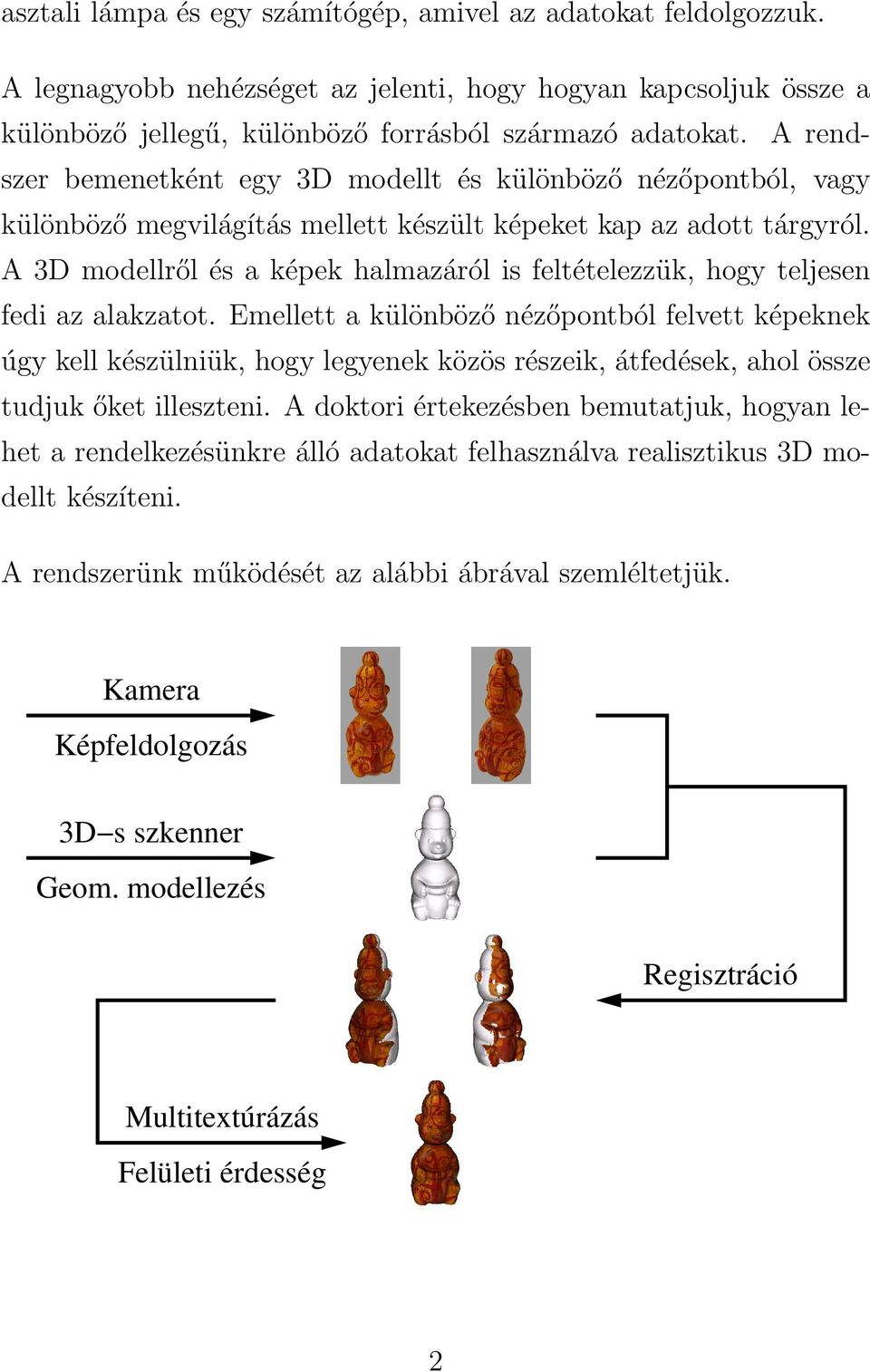 A 3D modellről és a képek halmazáról is feltételezzük, hogy teljesen fedi az alakzatot.