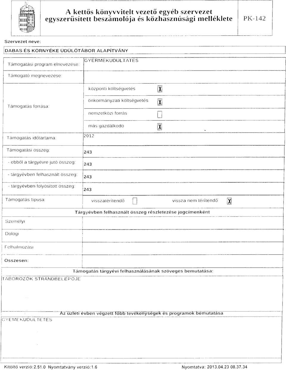 asszeg - ebből a tárgyévre JUtó asszeg j 243 l : - tárgyévben felhasznalt összeg ~ targyévben folyósított ~~~~~g 243 1 243 l Támogatás trpusa l VISSZatérítendŐ D vrssza nem térítendő Tárgyévben