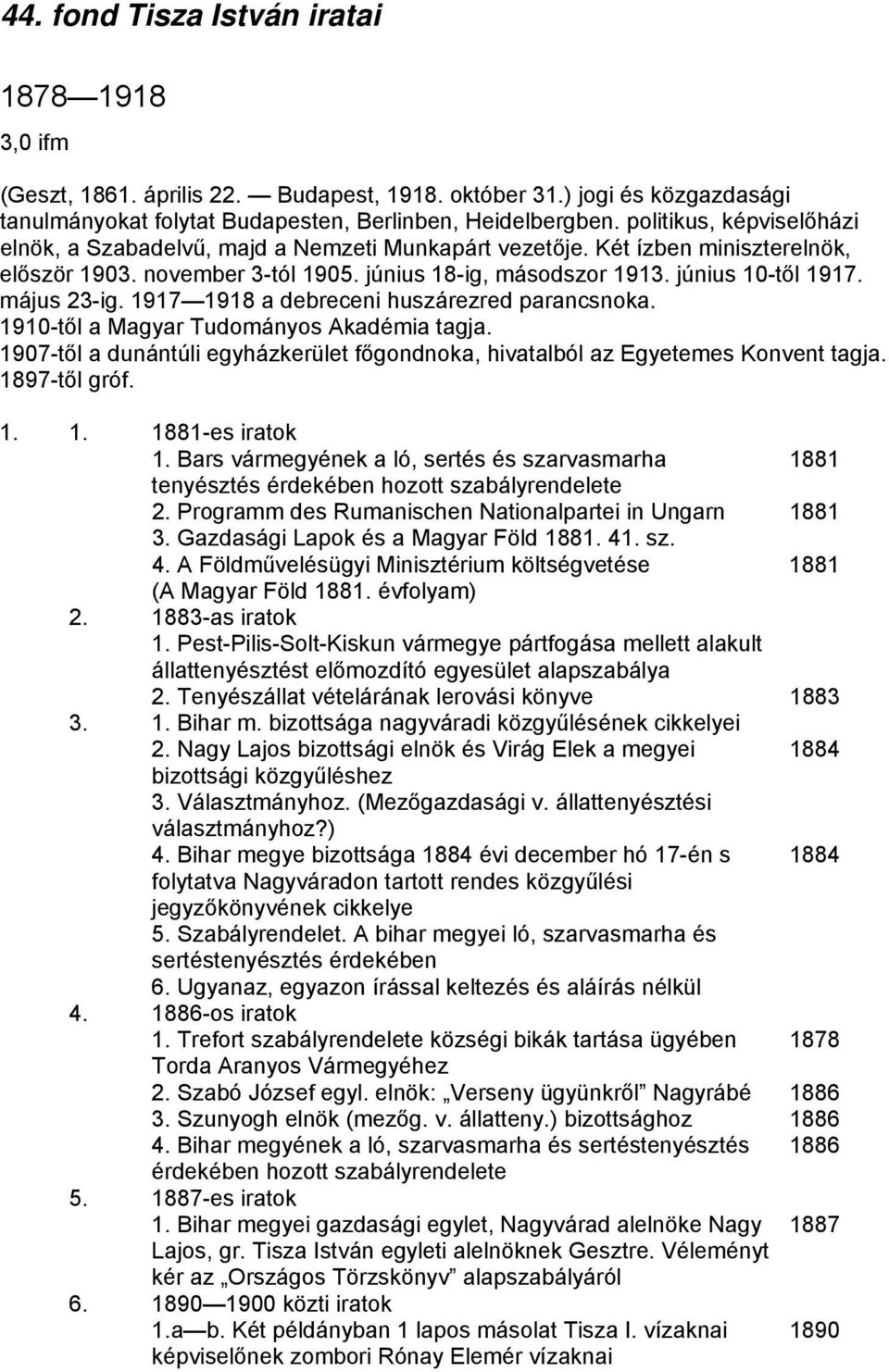 május 23-ig. 1917 1918 a debreceni huszárezred parancsnoka. 1910-től a Magyar Tudományos Akadémia tagja. 1907-től a dunántúli egyházkerület főgondnoka, hivatalból az Egyetemes Konvent tagja.