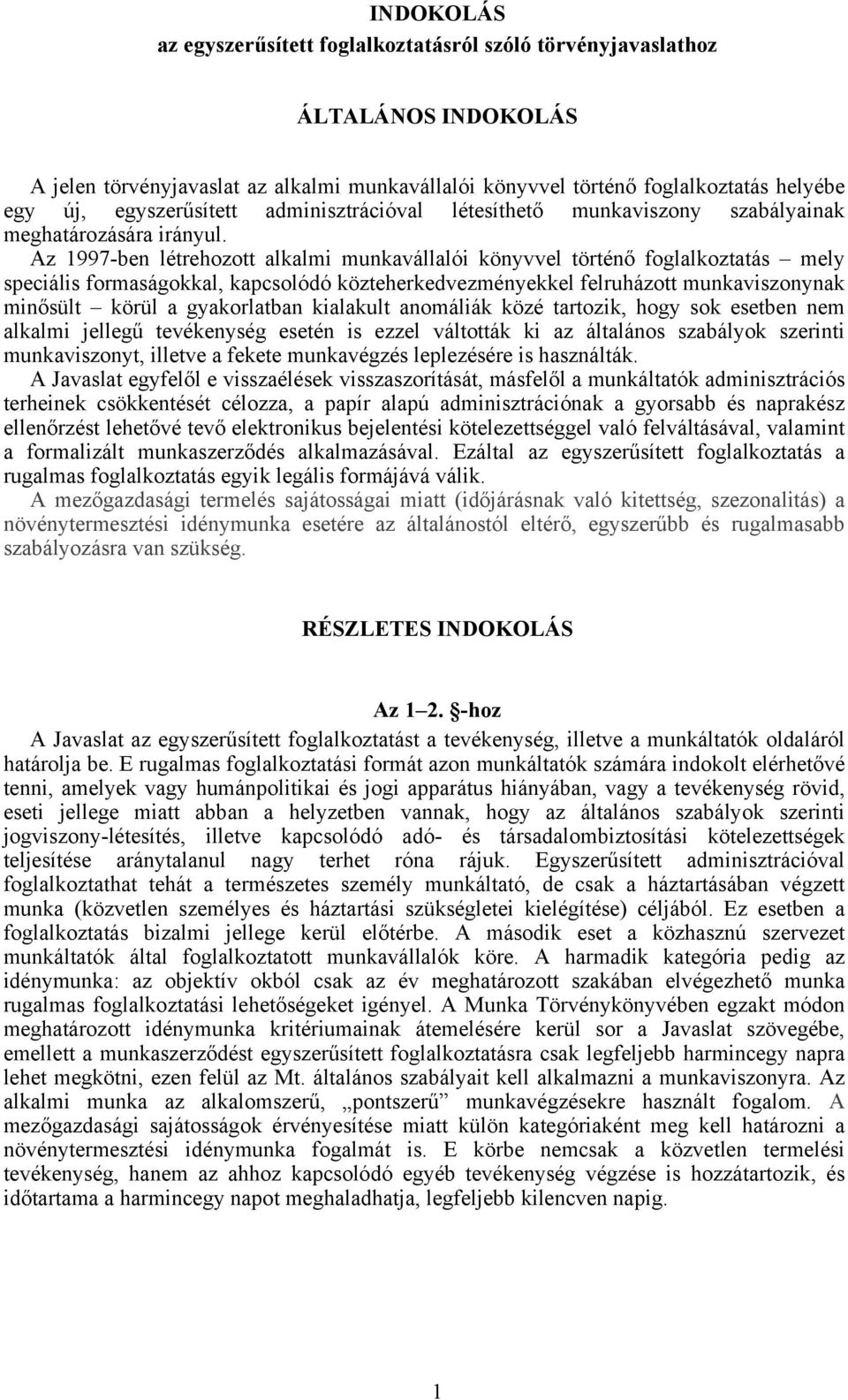 Az 1997-ben létrehozott alkalmi munkavállalói könyvvel történő foglalkoztatás mely speciális formaságokkal, kapcsolódó közteherkedvezményekkel felruházott munkaviszonynak minősült körül a