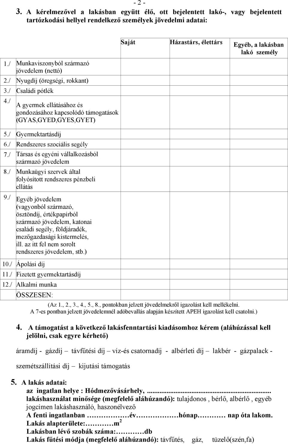 / Társas és egyéni vállalkozásból származó jövedelem 8./ Munkaügyi szervek által folyósított rendszeres pénzbeli ellátás 9.