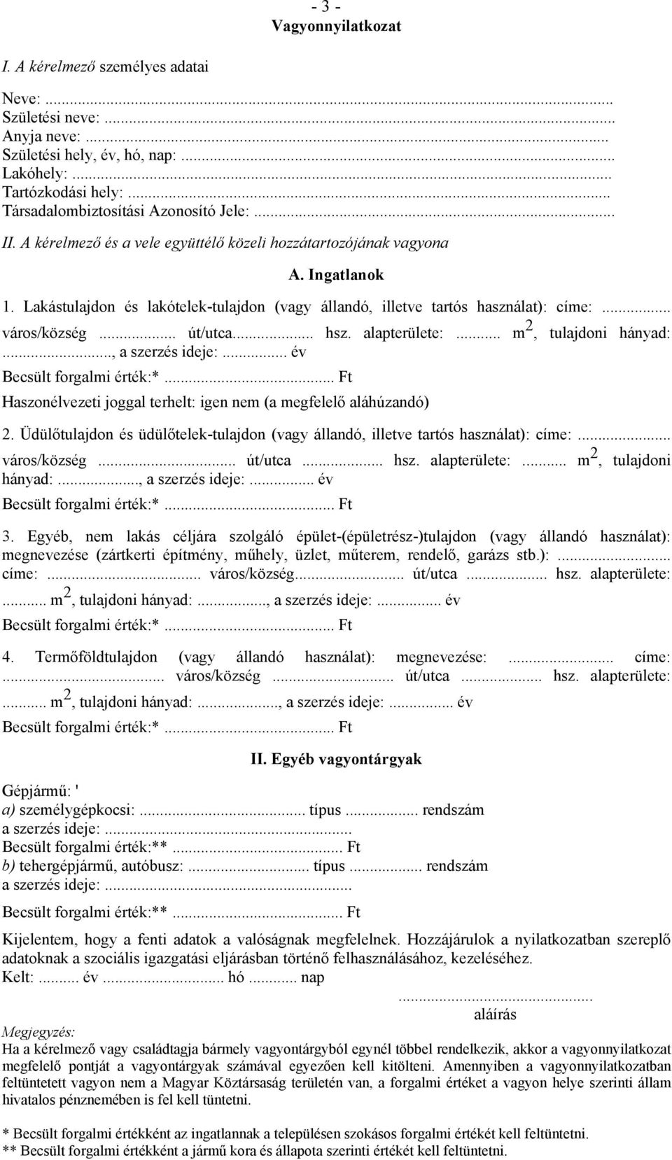 Lakástulajdon és lakótelek-tulajdon (vagy állandó, illetve tartós használat): címe:... város/község... út/utca... hsz. alapterülete:... m 2, tulajdoni hányad:..., a szerzés ideje:.