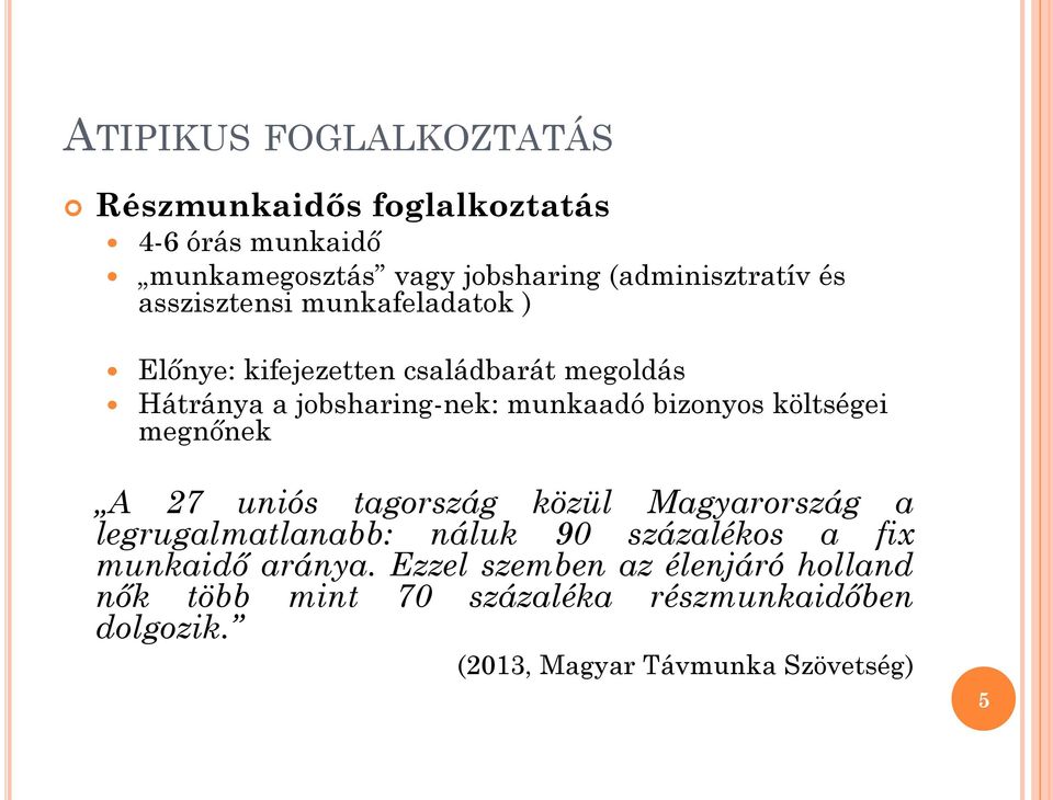 költségei megnőnek A 27 uniós tagország közül Magyarország a legrugalmatlanabb: náluk 90 százalékos a fix munkaidő