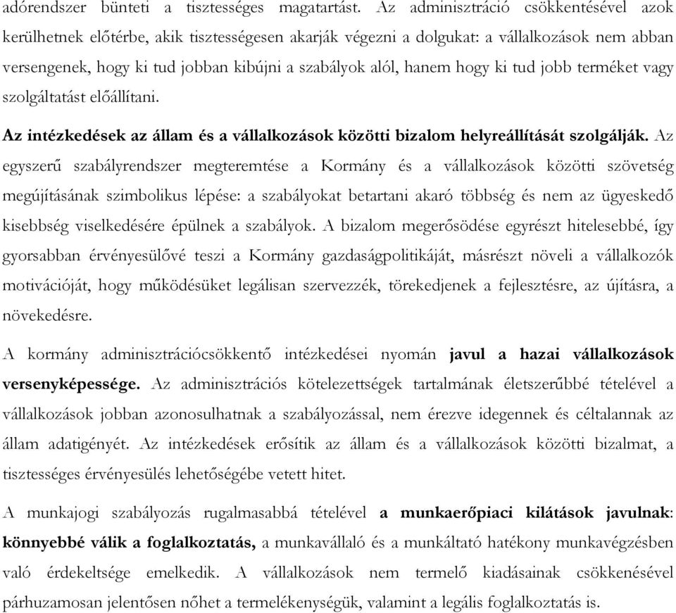 hogy ki tud jobb terméket vagy szolgáltatást előállítani. Az intézkedések az állam és a vállalkozások közötti bizalom helyreállítását szolgálják.