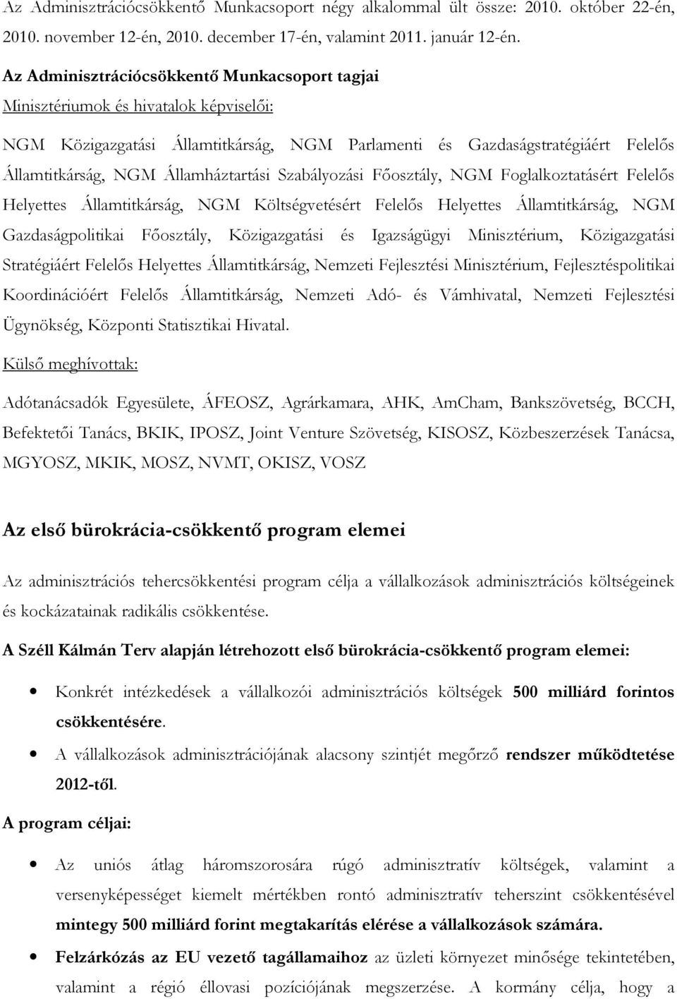 Államháztartási Szabályozási Főosztály, NGM Foglalkoztatásért Felelős Helyettes Államtitkárság, NGM Költségvetésért Felelős Helyettes Államtitkárság, NGM Gazdaságpolitikai Főosztály, Közigazgatási és