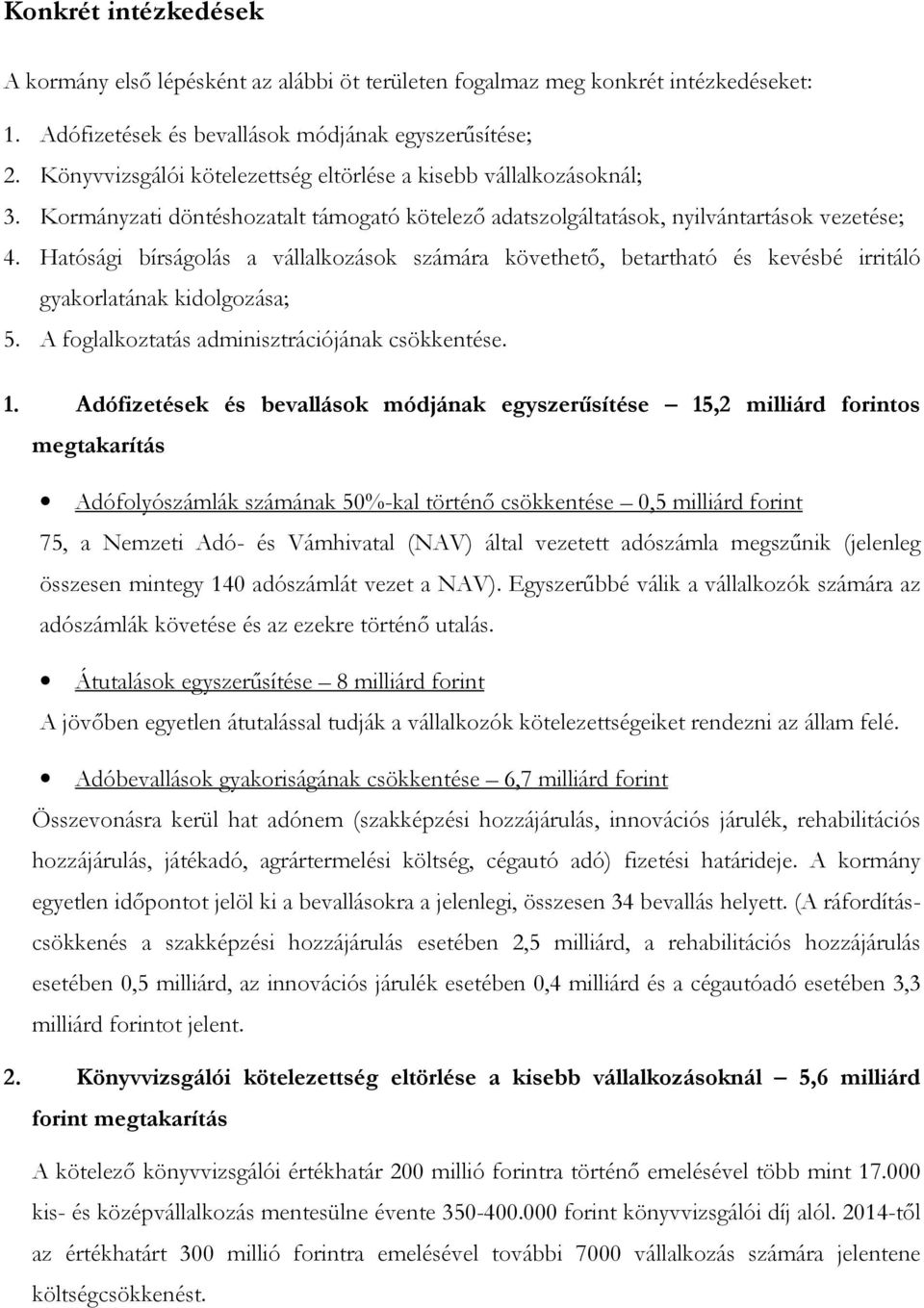 Hatósági bírságolás a vállalkozások számára követhető, betartható és kevésbé irritáló gyakorlatának kidolgozása; 5. A foglalkoztatás adminisztrációjának csökkentése. 1.