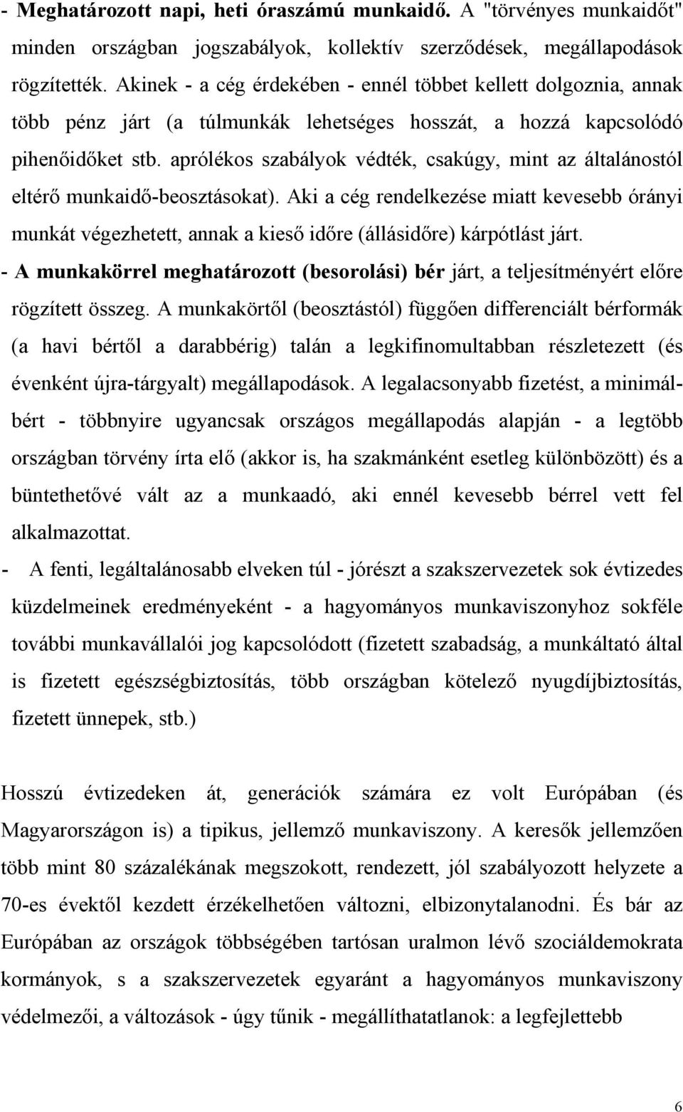 aprólékos szabályok védték, csakúgy, mint az általánostól eltérő munkaidő-beosztásokat).