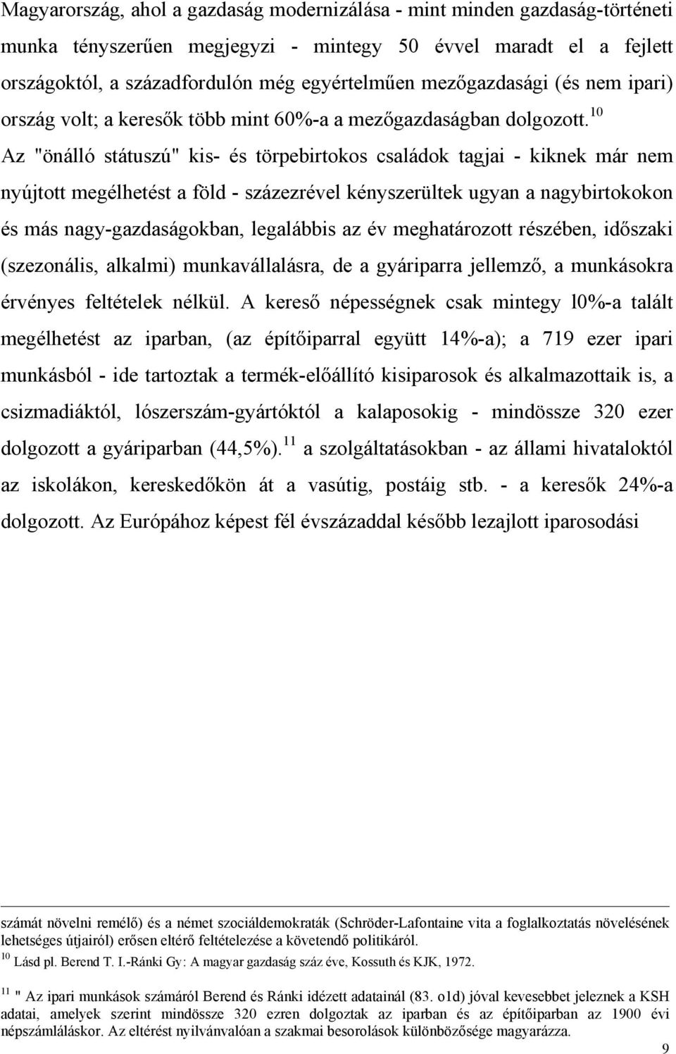 10 Az "önálló státuszú" kis- és törpebirtokos családok tagjai - kiknek már nem nyújtott megélhetést a föld - százezrével kényszerültek ugyan a nagybirtokokon és más nagy-gazdaságokban, legalábbis az