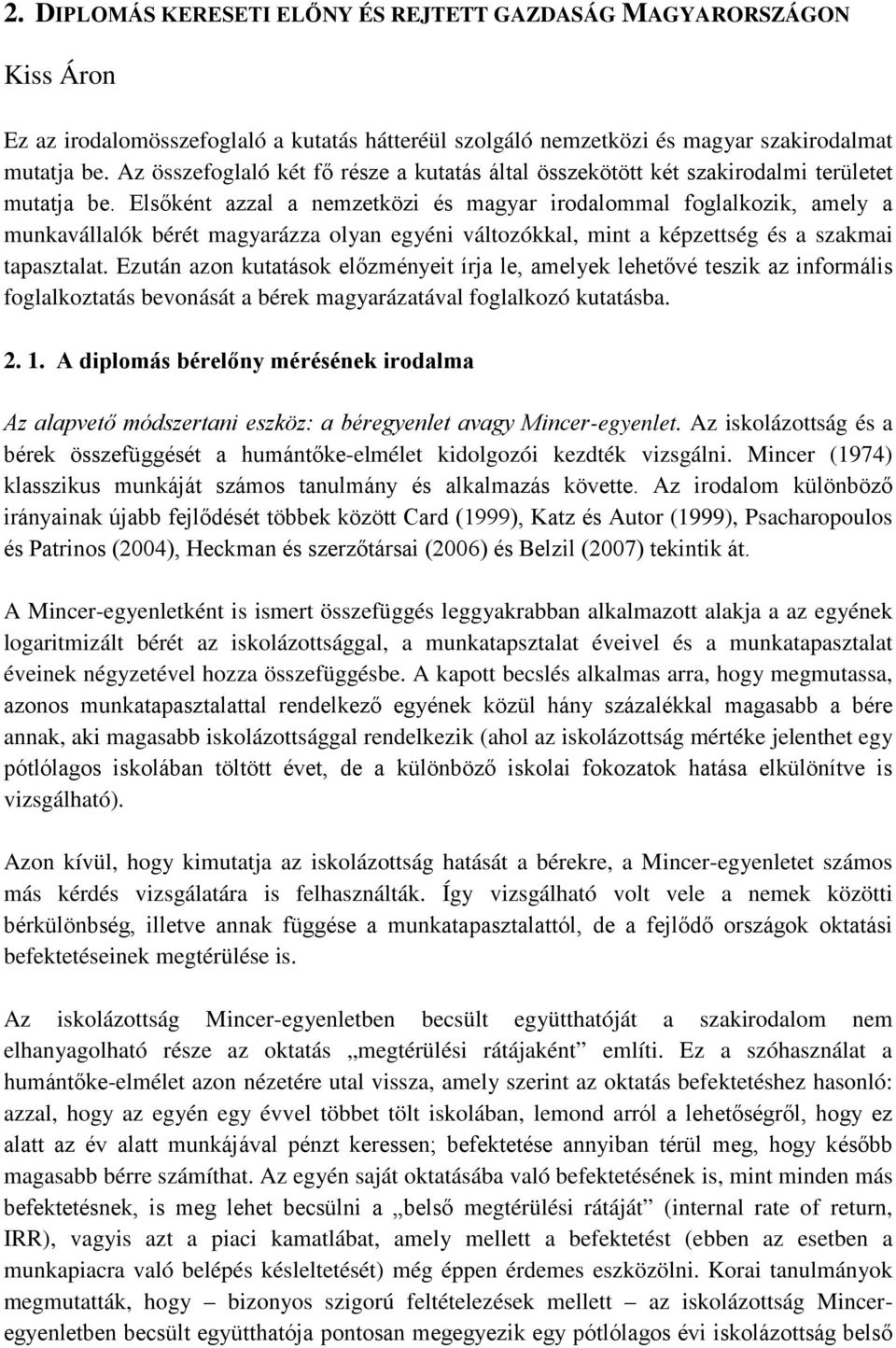 Elsőként azzal a nemzetközi és magyar irodalommal foglalkozik, amely a munkavállalók bérét magyarázza olyan egyéni változókkal, mint a képzettség és a szakmai tapasztalat.