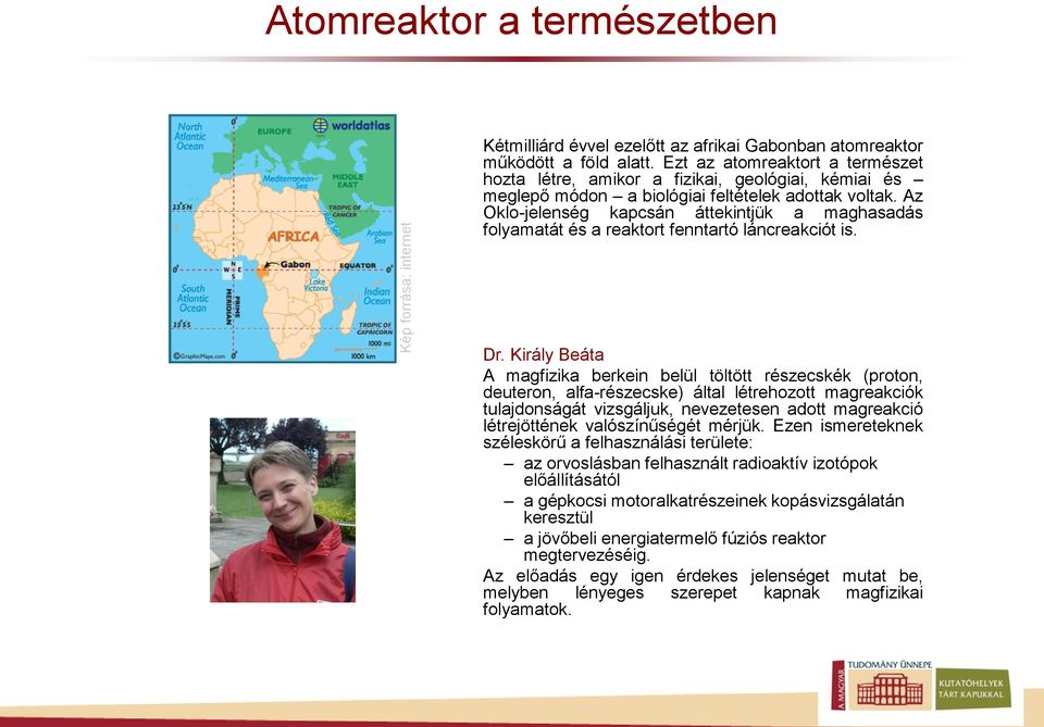 Az Oklo-jelenség kapcsán áttekintjük a maghasadás folyamatát és a reaktort fenntartó láncreakciót is. Dr.