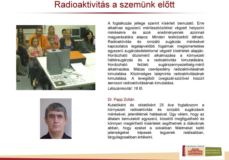 Hordozható dózismérő alkalmazása a környezeti háttérsugárzás és a radioaktivitás kimutatására. Hordozható felületi sugárszennyezettség-mérő alkalmazása.