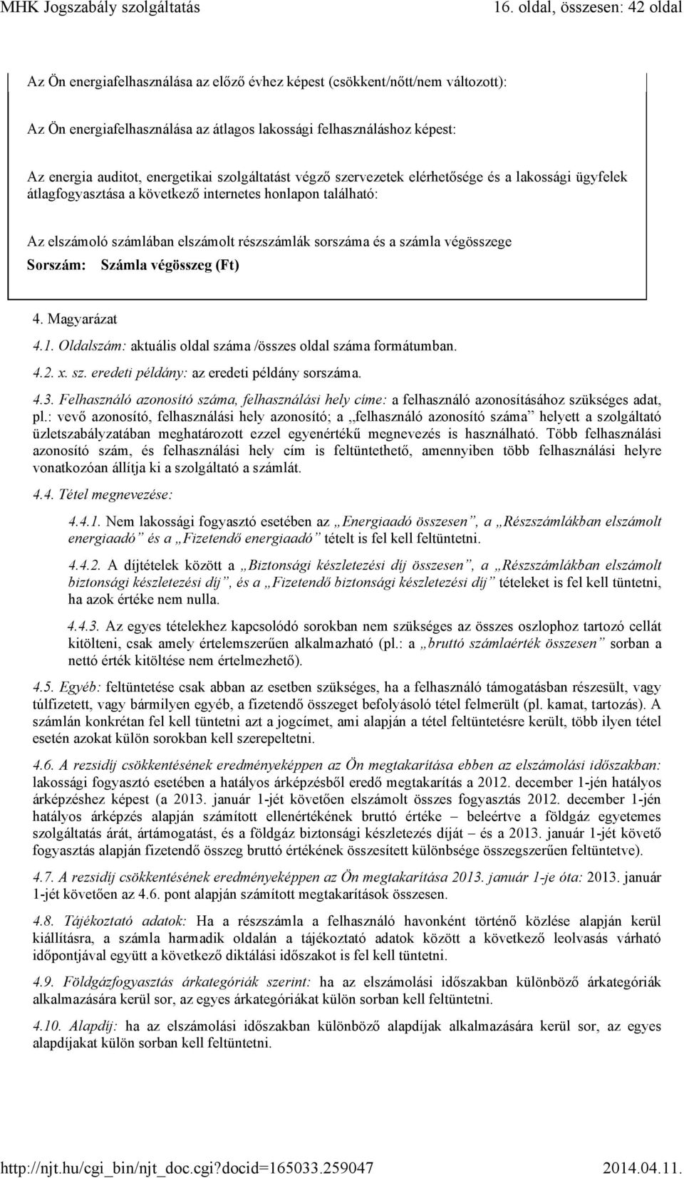 sorszáma és a számla végösszege Sorszám: Számla végösszeg 4. Magyarázat 4.1. Oldalszám: aktuális oldal száma /összes oldal száma formátumban. 4.2. x. sz. eredeti példány: az eredeti példány sorszáma.