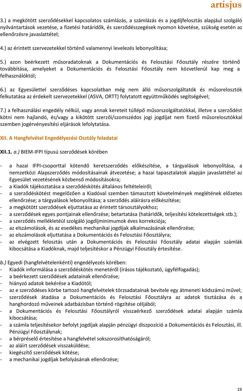 ) azon beérkezett műsoradatoknak a Dokumentációs és Felosztási Főosztály részére történő továbbítása, amelyeket a Dokumentációs és Felosztási Főosztály nem közvetlenül kap meg a felhasználóktól; 6.