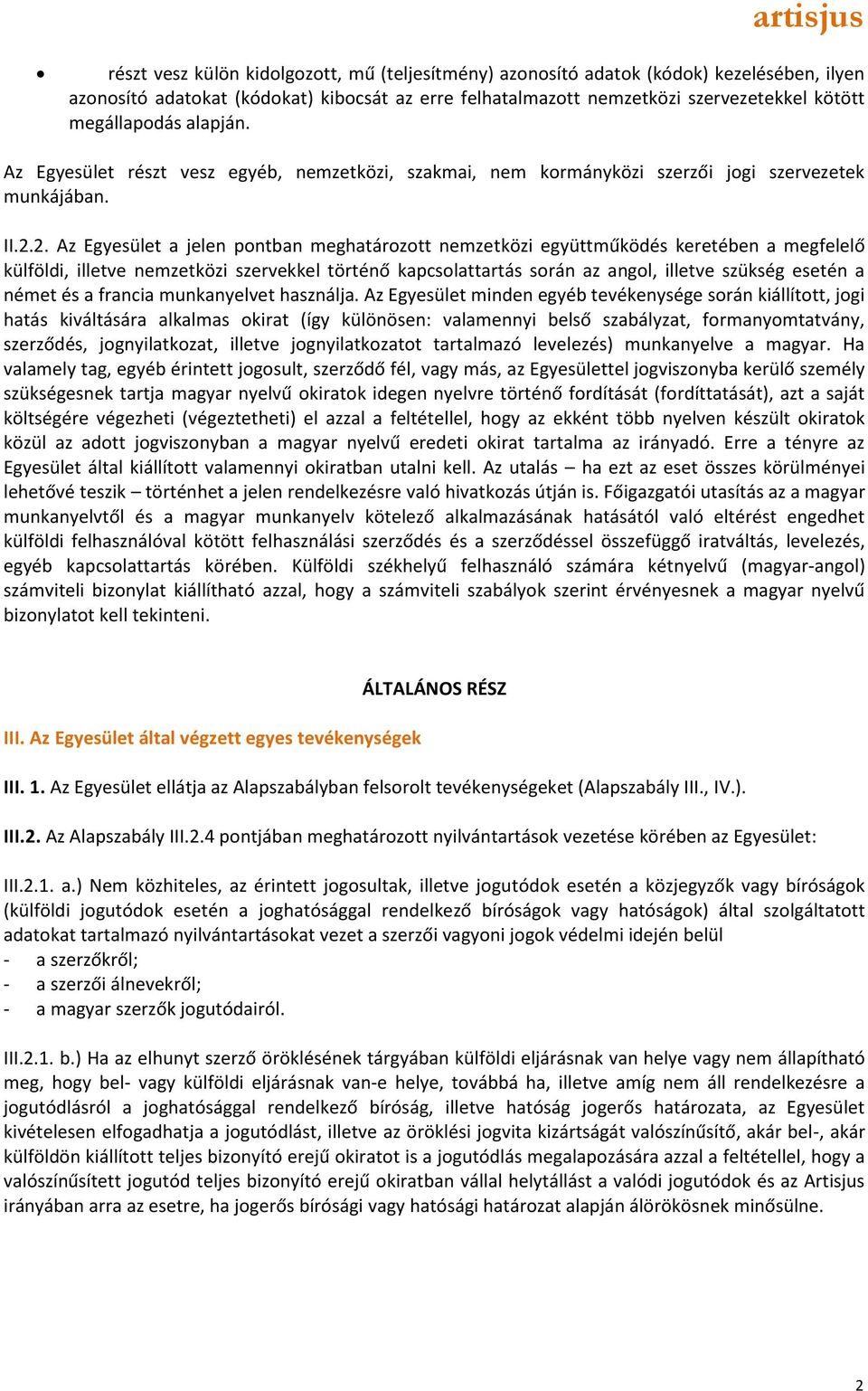 2. Az Egyesület a jelen pontban meghatározott nemzetközi együttműködés keretében a megfelelő külföldi, illetve nemzetközi szervekkel történő kapcsolattartás során az angol, illetve szükség esetén a