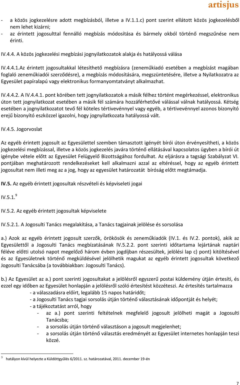 4. A közös jogkezelési megbízási jognyilatkozatok alakja és hatályossá válása IV.4.4.1.