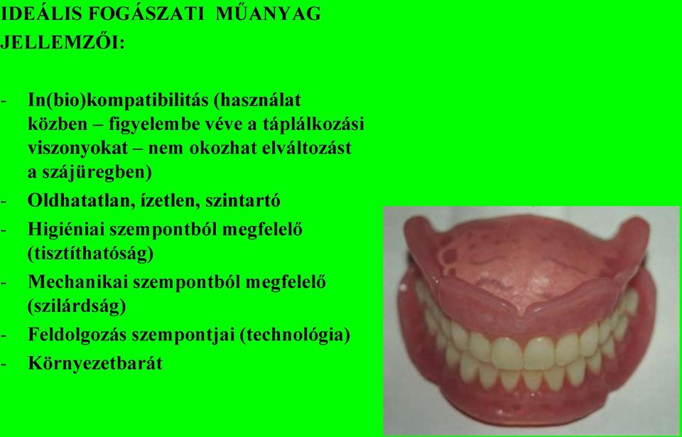 Oldhatatlan, ízetlen, szintartó - Higiéniai szempontból megfelelő (tisztíthatóság) -