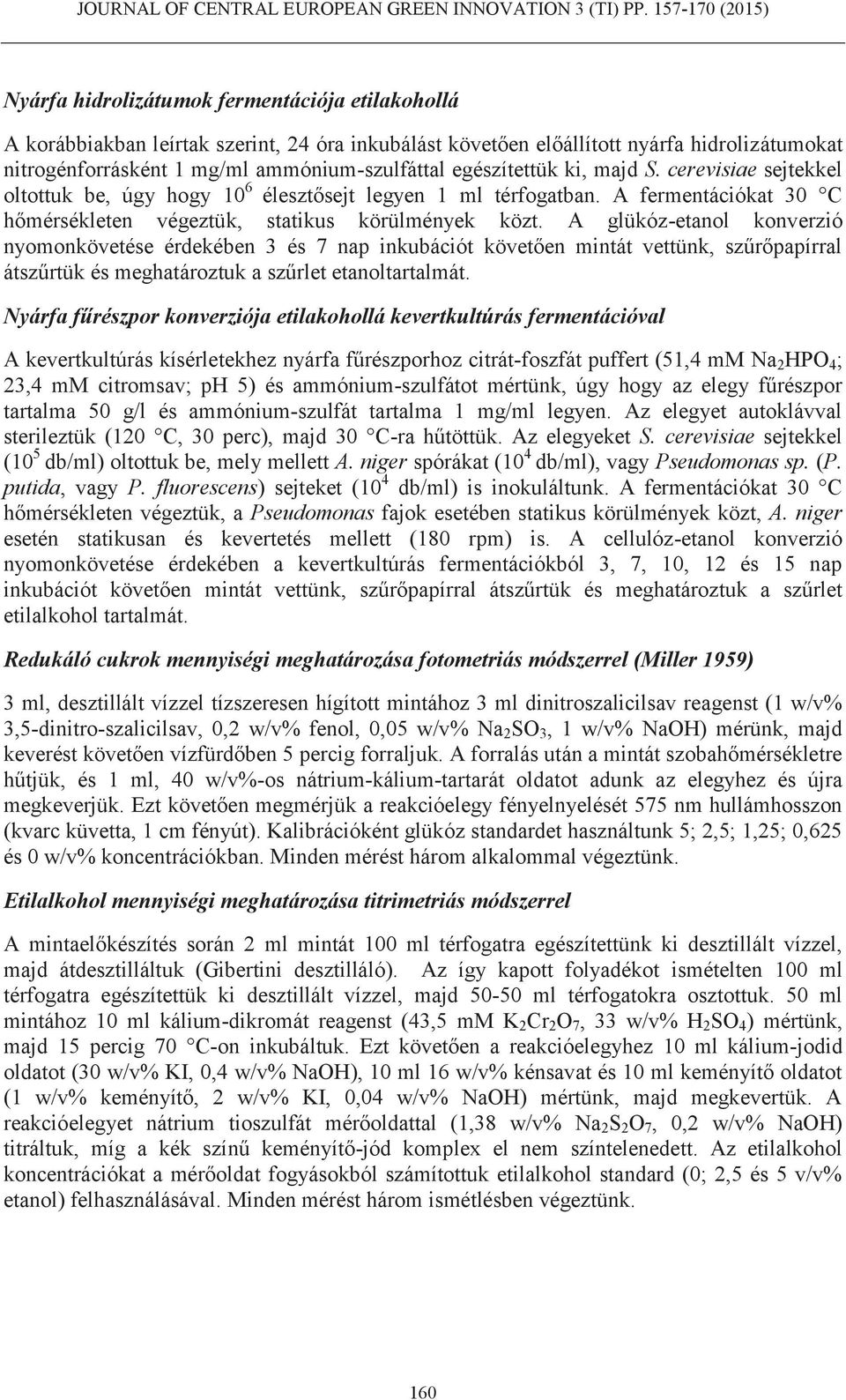 A glükóz-etanol konverzió nyomonkövetése érdekében 3 és 7 nap inkubációt követően mintát vettünk, szűrőpapírral átszűrtük és meghatároztuk a szűrlet etanoltartalmát.