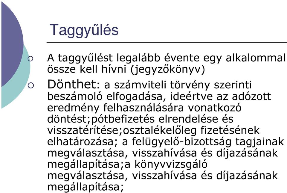 döntést;pótbefizetés elrendelése és visszatérítése;osztalékelıleg fizetésének elhatározása; a felügyelı-bizottság