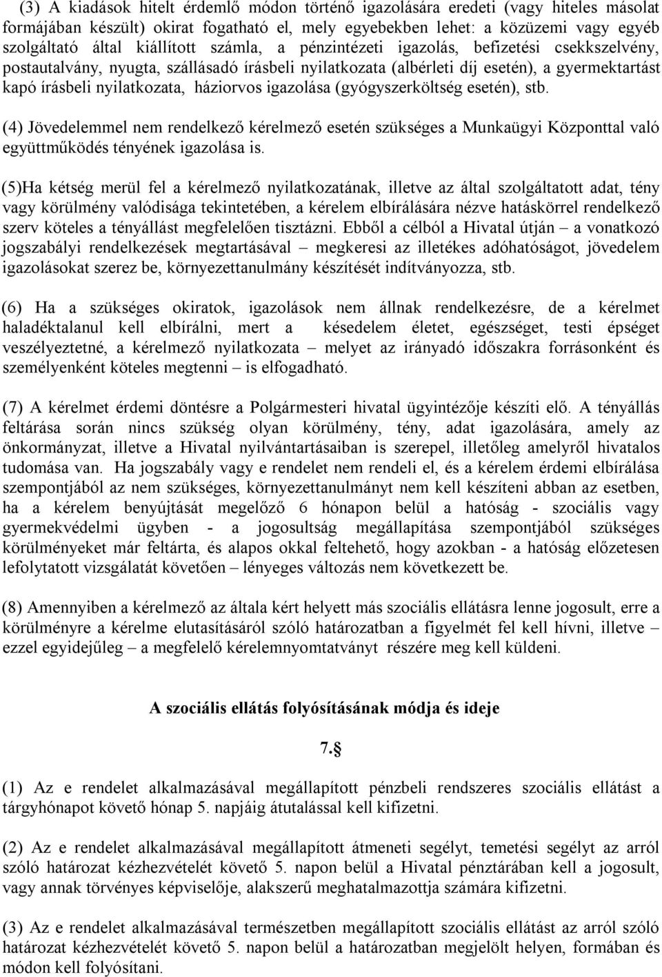 háziorvos igazolása (gyógyszerköltség esetén), stb. (4) Jövedelemmel nem rendelkező kérelmező esetén szükséges a Munkaügyi Központtal való együttműködés tényének igazolása is.