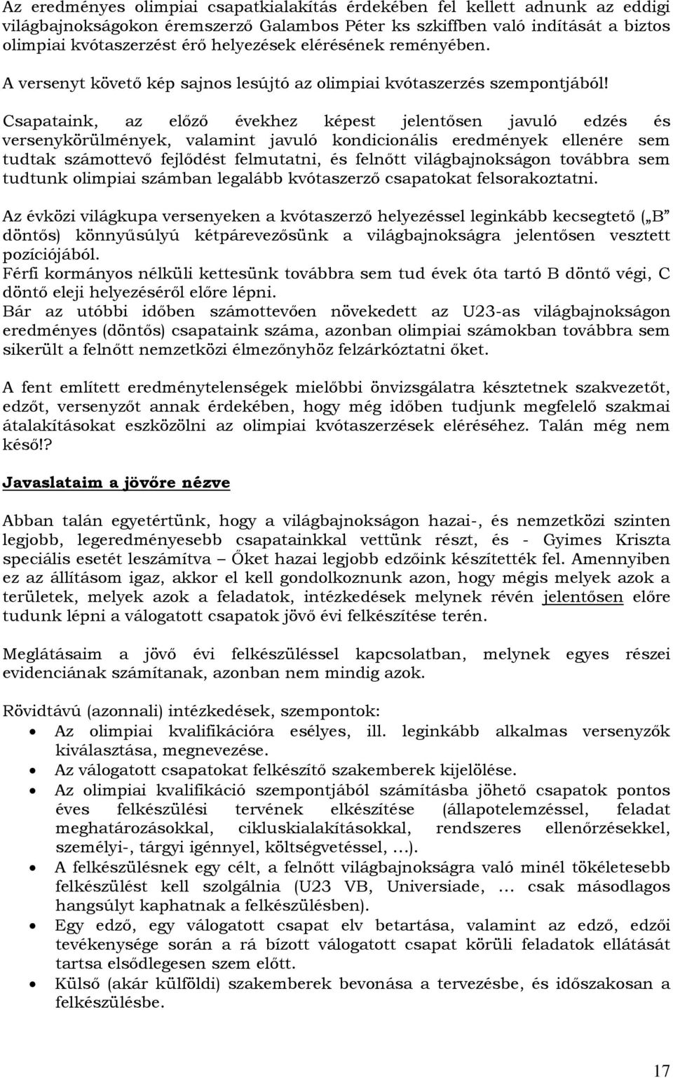 Csapataink, az előző évekhez képest jelentősen javuló edzés és versenykörülmények, valamint javuló kondicionális eredmények ellenére sem tudtak számottevő fejlődést felmutatni, és felnőtt