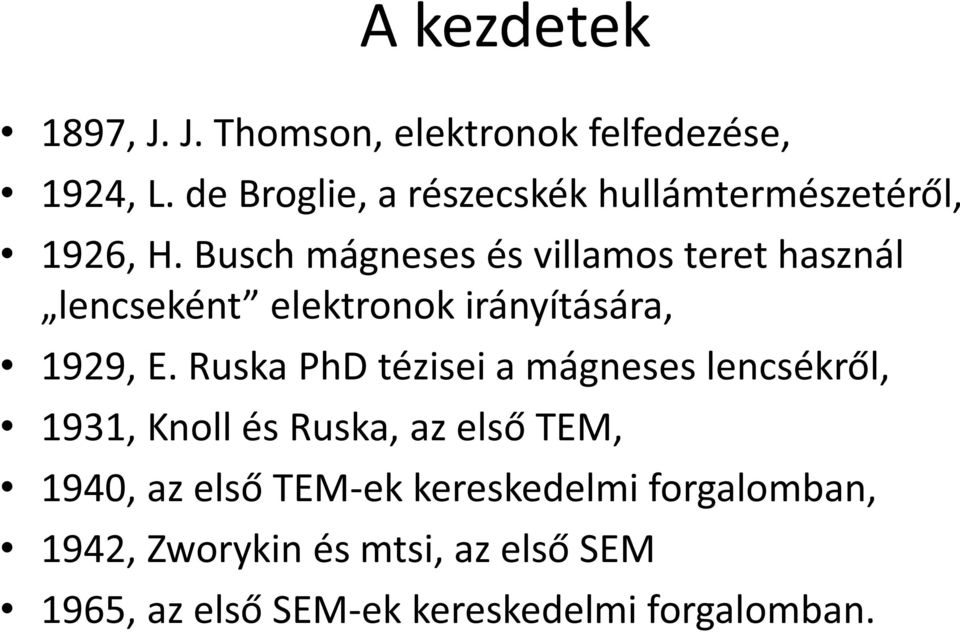 Busch mágneses és villamos teret használ lencseként elektronok irányítására, 1929, E.