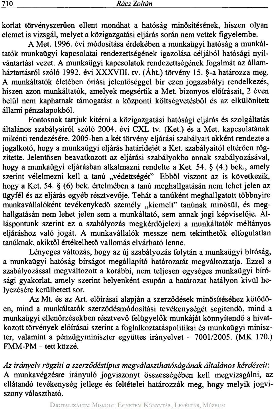 A munkaügyi kapcsolatok rendezettségének fogalmát az államháztartásról szóló 1992. évi XXXVIII. tv. (Áht.) törvény 15. -a határozza meg.