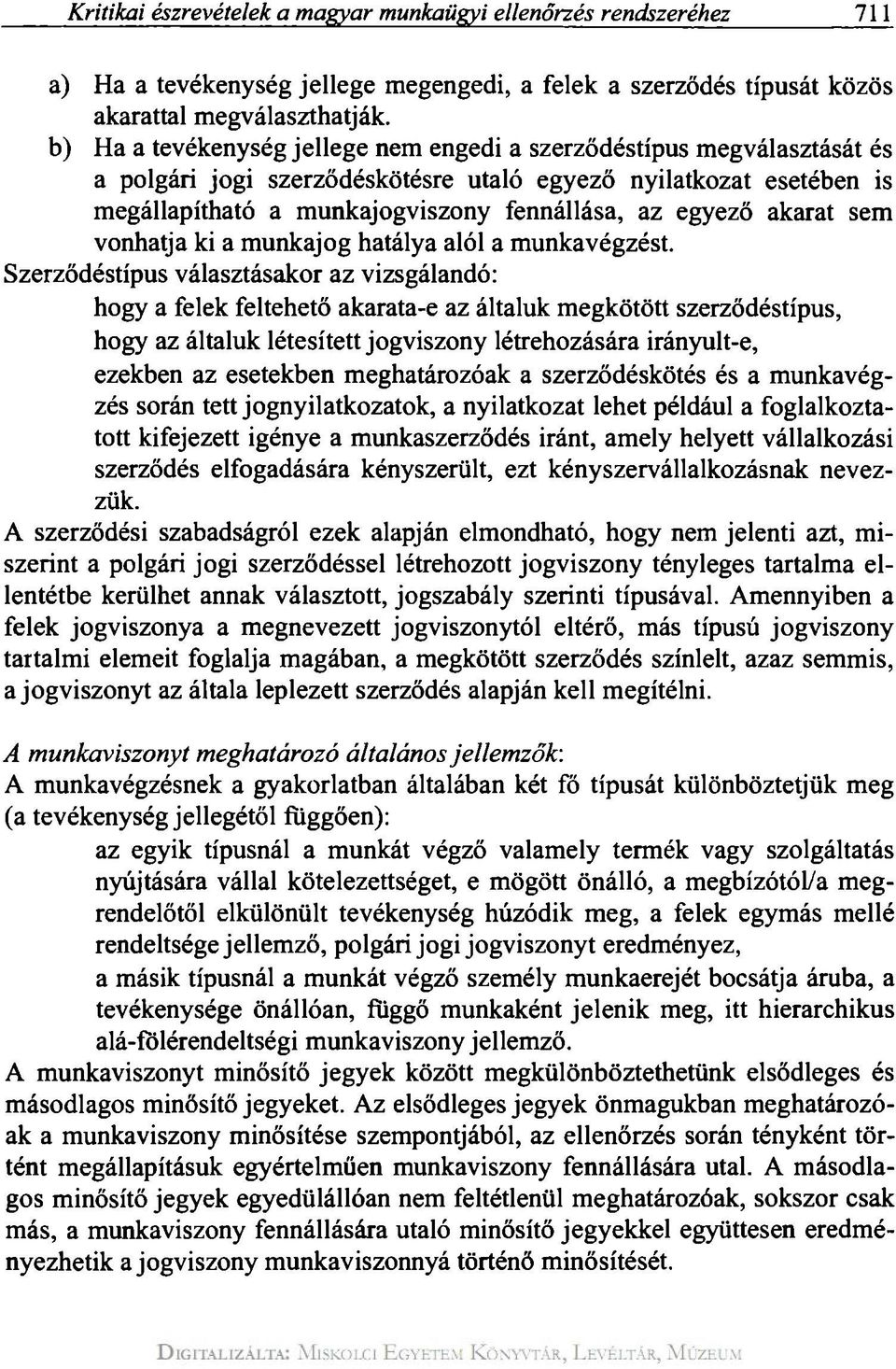 akarat sem vonhatja ki a munkajog hatálya alól a munkavégzést.