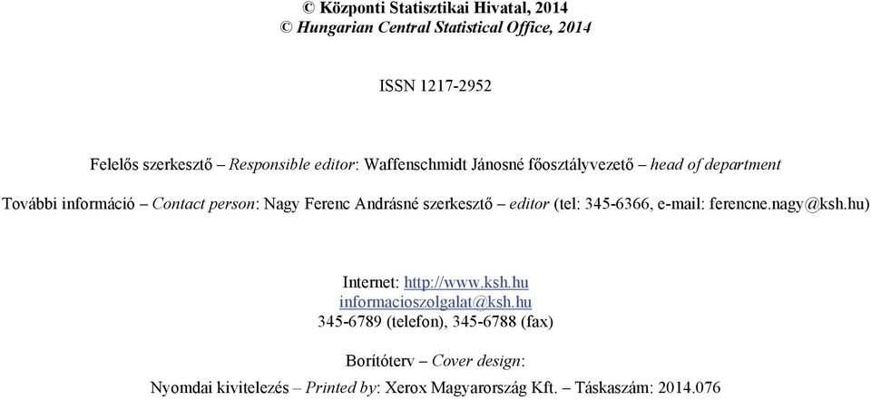 szerkesztő editor (tel: 345-6366, e-mail: ferencne.nagy@ksh.hu) Internet: http://www.ksh.hu informacioszolgalat@ksh.