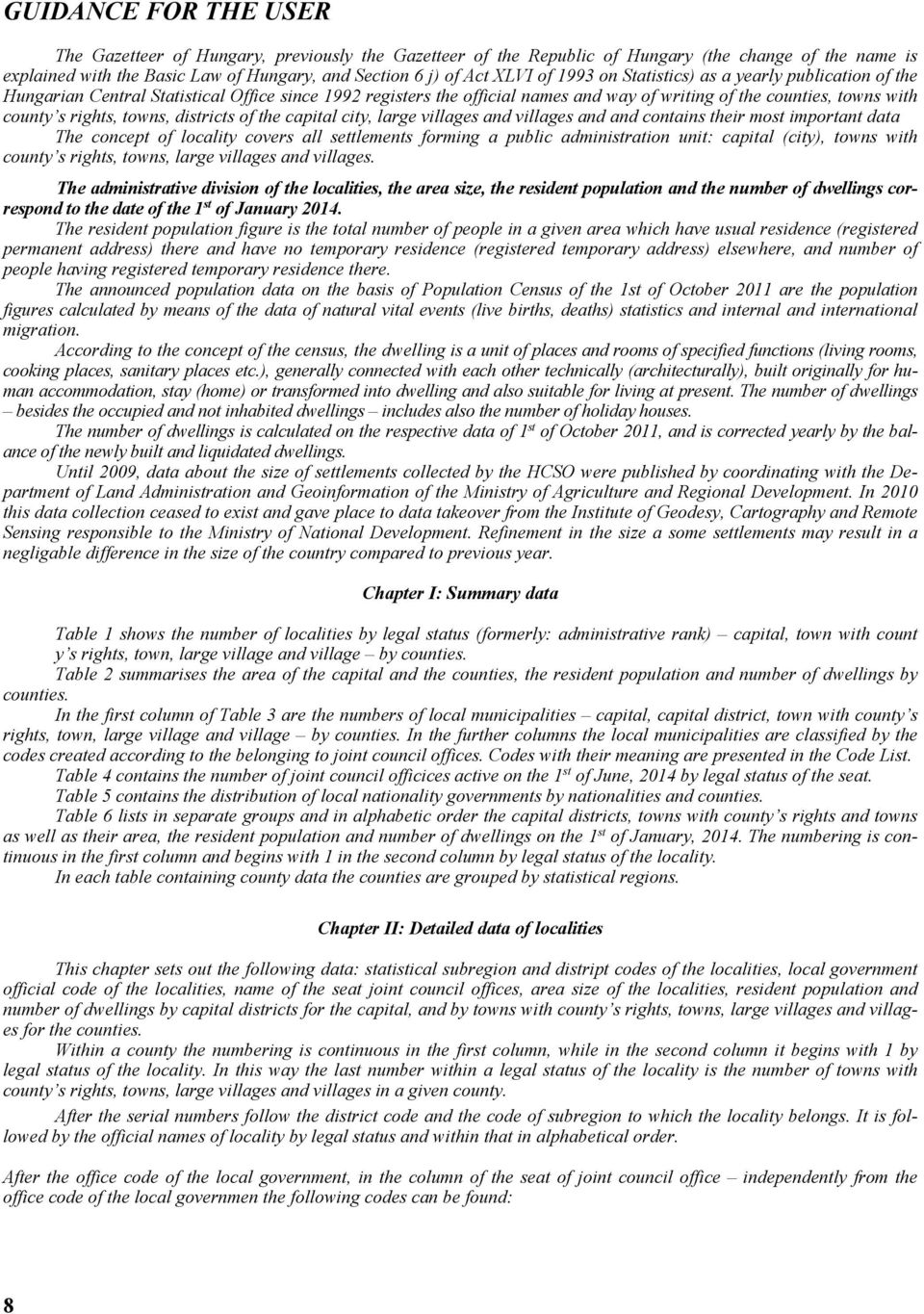 districts of the capital city, large villages and villages and and contains their most important data The concept of locality covers all settlements forming a public administration unit: capital