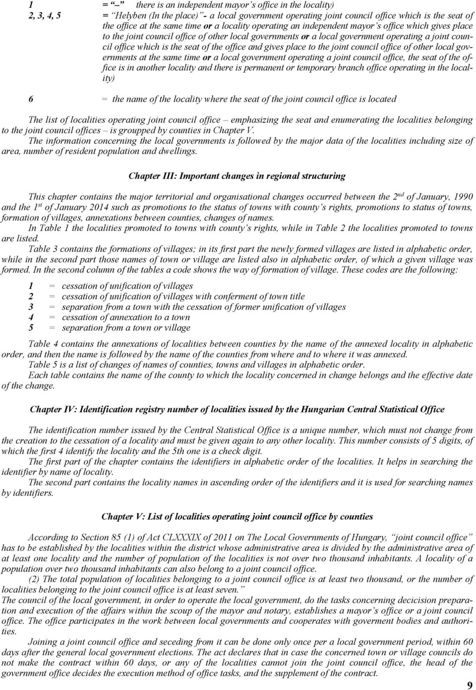 the office and gives place to the joint council office of other local governments at the same time or a local government operating a joint council office, the seat of the office is in another